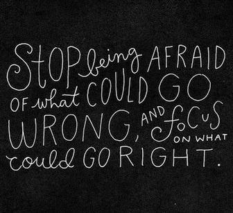 stop being afraid.